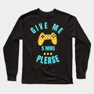 Just five more minutes video gamer gift Long Sleeve T-Shirt